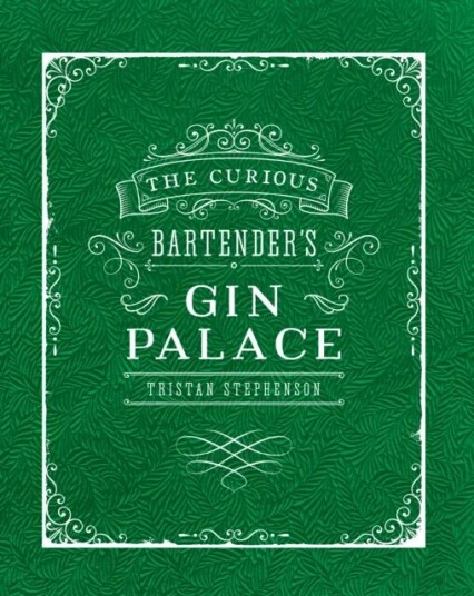 The Curious Bartender'S Gin Palace Av Tristan Stephenson