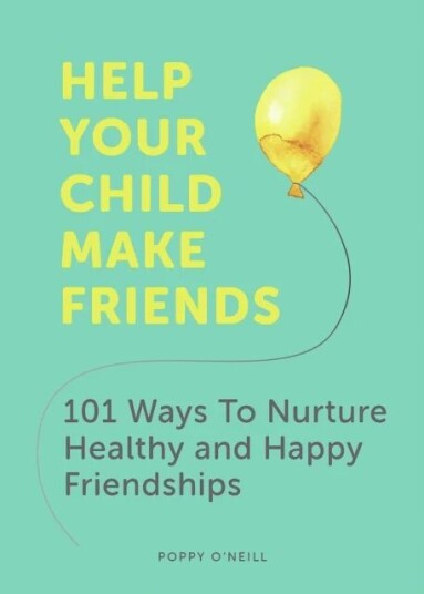 Help Your Child Make Friends Av Poppy O'Neill