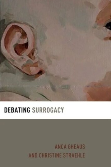 Debating Surrogacy Av Anca (Assistant Professor Assistant Professor Central European University) Gheaus, Christine (Professor Of Ethics And Applied Et