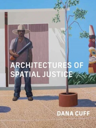Architectures Of Spatial Justice Av Dana Cuff