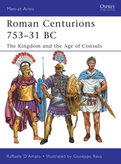 Roman Centurions 753–31 BC The Kingdom and the Age of Consuls Roman Centurions 753–31 BC The Kingdom and the Age of Consuls