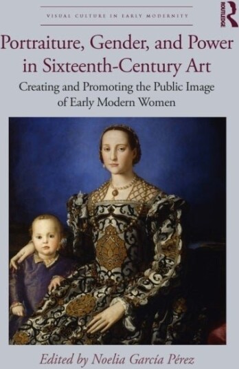 Portraiture Gender and Power in Sixteenth Century Art