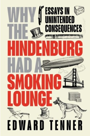 Why the Hindenburg Had a Smoking Lounge Essays in Unintended Consequences Why the Hindenburg Had a Smoking Lounge Essays in Unintended Consequences