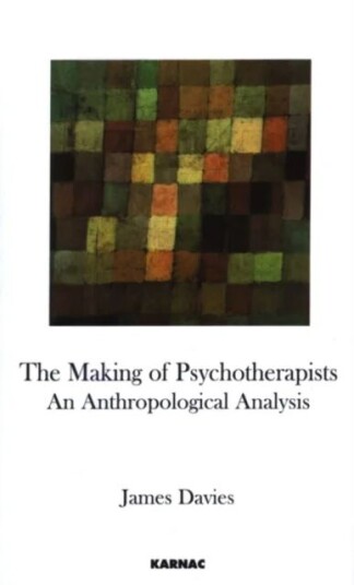 The Making Of Psychotherapists Av James (University Of Roehampton London Uk) Davies