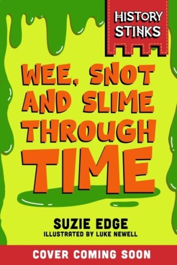 History Stinks!: Wee, Snot and Slime Through Time History Stinks!: Wee, Snot and Slime Through Time