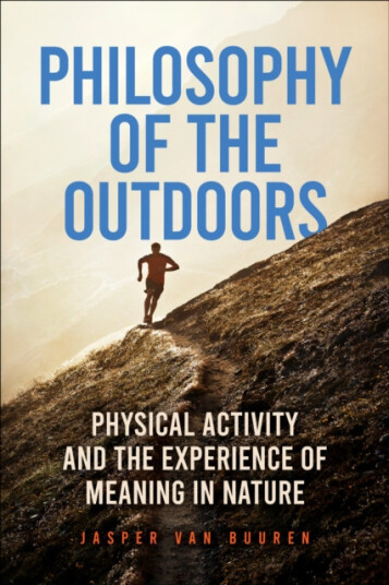 Philosophy of the Outdoors Physical Activity and the Experience of Meaning in Nature Philosophy of the Outdoors Physical Activity and the Experience of Meaning in Nature