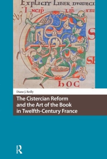 The Cistercian Reform and the Art of the Book in Twelfth Century France