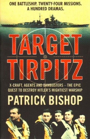 Target Tirpitz XCraft, Agents and Dambusters the Epic Quest to Destroy Hitler’s Mightiest Warship Target Tirpitz XCraft, Agents and Dambusters the Epic Quest to Destroy Hitler’s Mightiest Warship