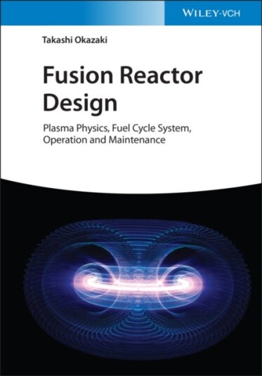 Fusion Reactor Design Plasma Physics, Fuel Cycle System, Operation and Maintenance