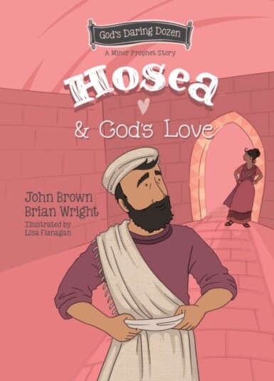 Hosea and God’s Love The Minor Prophets, Book 9 Hosea and God’s Love The Minor Prophets, Book 9