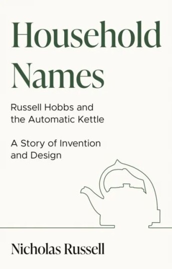 Household Names: Russell Hobbs and the Automatic Kettle - A Story of Innovation and Design av Nicholas Russell