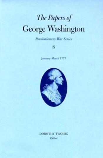 The Papers Of George Washington V.8; Revolutionary War Series;January-March 1777 Av George Washington