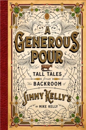 A Generous Pour Tall Tales from the Backroom of Jimmy Kelly's A Generous Pour Tall Tales from the Backroom of Jimmy Kelly's