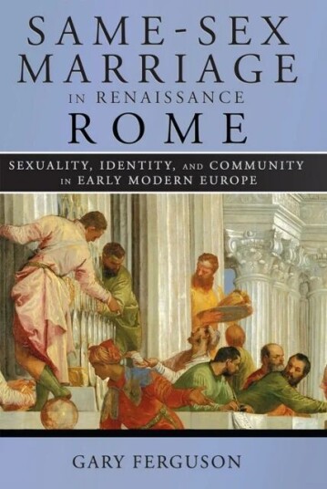 Same-Sex Marriage In Renaissance Rome Av Gary Ferguson