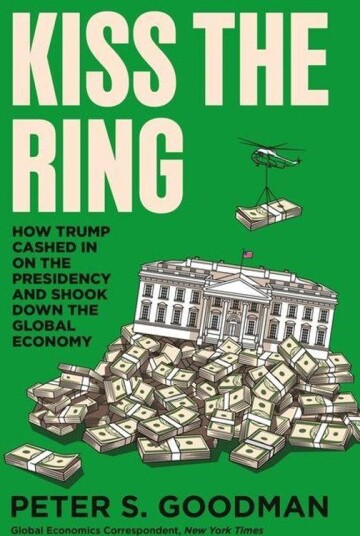 Kiss the Ring How Trump Cashed In on the Presidency and Shook Down the Global Economy