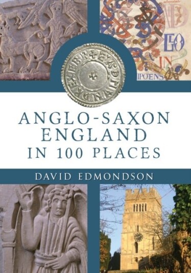 Anglo Saxon England In 100 Places