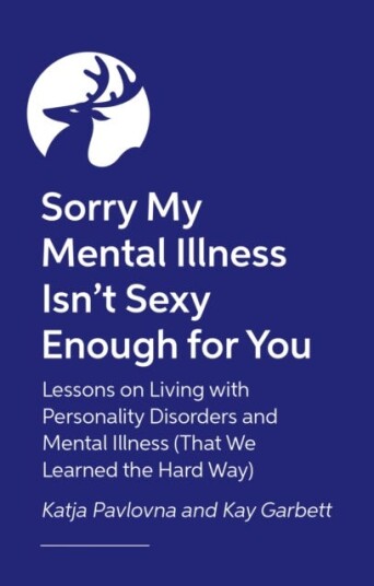 Sorry My Mental Illness Isn't Sexy Enough for You Lessons on Living with Personality Disorders and Mental Illness (That We Learned the Hard Way) Sorry My Mental Illness Isn't Sexy Enough for You Lessons on Living with Personality Disorders and Mental Illness (That We Learned the Hard Way)