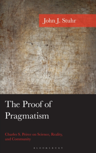 The Proof of Pragmatism  Charles S. Peirce on Science, Reality, and Community