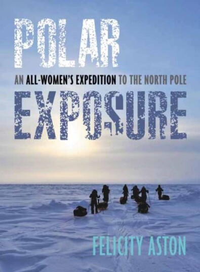 Polar Exposure Av Felicity Aston