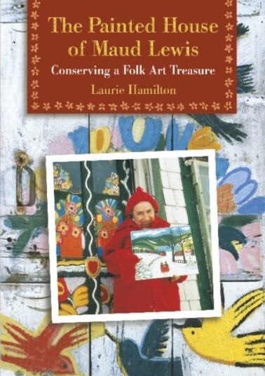The Painted House of Maud Lewis  Conserving a Folk Art Treasure