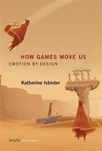 How Games Move Us Av Katherine (Professor University Of California Santa Cruz) Isbister