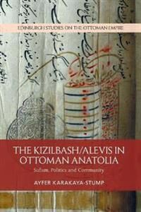 The Kizilbash-Alevis In Ottoman Anatolia Av Ayfer Karakaya-Stump The Kizilbash-Alevis In Ottoman Anatolia Av Ayfer Karakaya-Stump