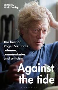 Against The Tide Av Sir Roger Scruton Against The Tide Av Sir Roger Scruton