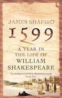 Shapiro James 1599: A Year in the Life of William Shakespeare