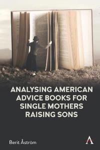 Analysing American Advice Books For Single Mothers Raising Sons Av Berit Astroem