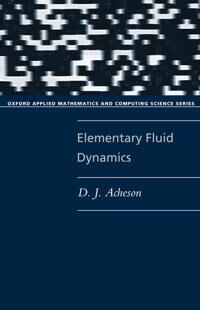 Elementary Fluid Dynamics Av D. J. (Fellow Fellow Jesus College Oxford) Acheson