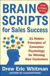 Brainscripts For Sales Success: 21 Hidden Principles Of Consumer Psychology For Winning New Customer Av Drew Eric Whitman