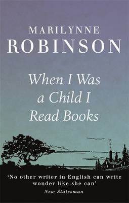 When I Was A Child I Read Books Av Marilynne Robinson