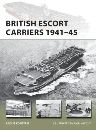 British Escort Carriers 1941-45 Av Angus Konstam