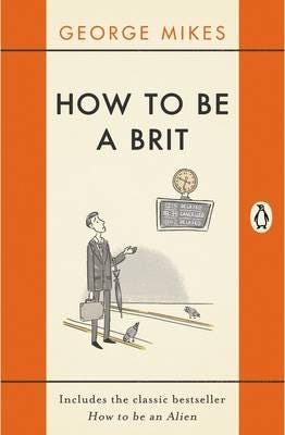 How to be a Brit  The Classic Bestselling Guide