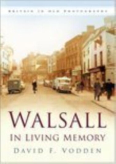 Walsall In Living Memory Walsall In Living Memory