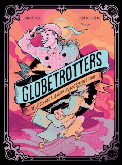 Globetrotters: Nellie Bly and Elizabeth Bisland's World Tour Globetrotters: Nellie Bly and Elizabeth Bisland's World Tour