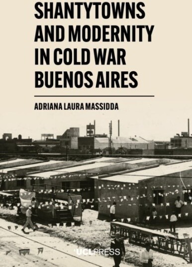 Shantytowns and Modernity in Cold War Buenos Aires