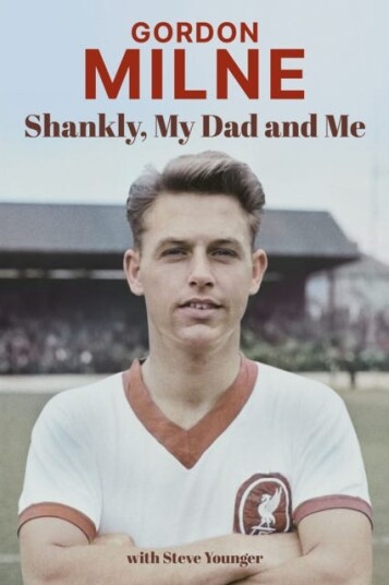 Gordon Milne Shankly, My Dad and Me Gordon Milne Shankly, My Dad and Me
