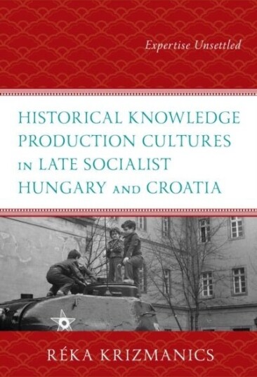 Historical Knowledge Production Cultures in Late Socialist Hungary and Croatia
