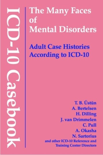 ICD10 Casebook The Many Faces of Mental DisordersAdult Case Histories According to ICD10 ICD10 Casebook The Many Faces of Mental DisordersAdult Case Histories According to ICD10