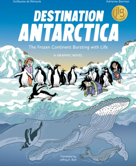 Destination Antarctica The Frozen Continent Bursting with Life (A Graphic Novel)
