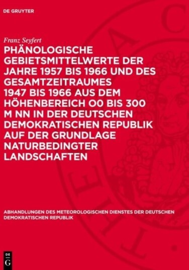 Phanologische Gebietsmittelwerte Der Jahre 1957 Bis 1966 Und Des Gesamtzeitraumes 1947 Bis 1966 Aus Dem Hohenbereich O0 Bis 300 M NN in Der Deutschen