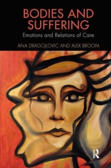 Bodies And Suffering Av Ana (The University Of Melbourne Australia) Dragojlovic, Alex (University Of Sydney Australia) Broom