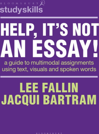 Help It’s Not an Essay! A guide to multimodal assignments using text visuals and spoken words