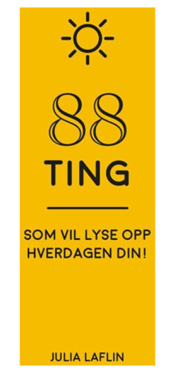 88 ting som vil lyse opp hverdagen din! 88 ting som vil lyse opp hverdagen din!