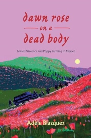 Dawn Rose on a Dead Body Armed Violence and Poppy Farming in Mexico