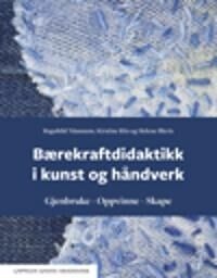 Bærekraftdidaktikk I Kunst Og Håndverk Av Helene Illeris, Ragnhild Näumann, Kirstine Riis