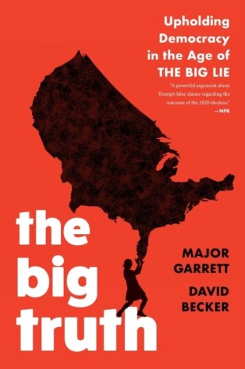 The Big Truth Av Major Garrett, David Becker The Big Truth Av Major Garrett, David Becker