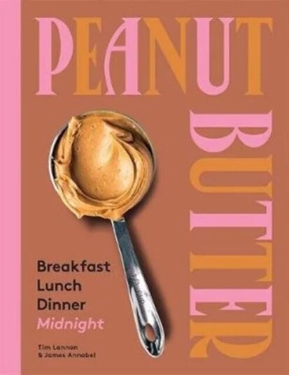 Peanut Butter: Breakfast, Lunch, Dinner, Midnight Av Tim Lannan, James Annabel