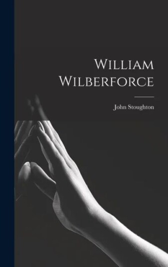 William Wilberforce Av John Stoughton William Wilberforce Av John Stoughton